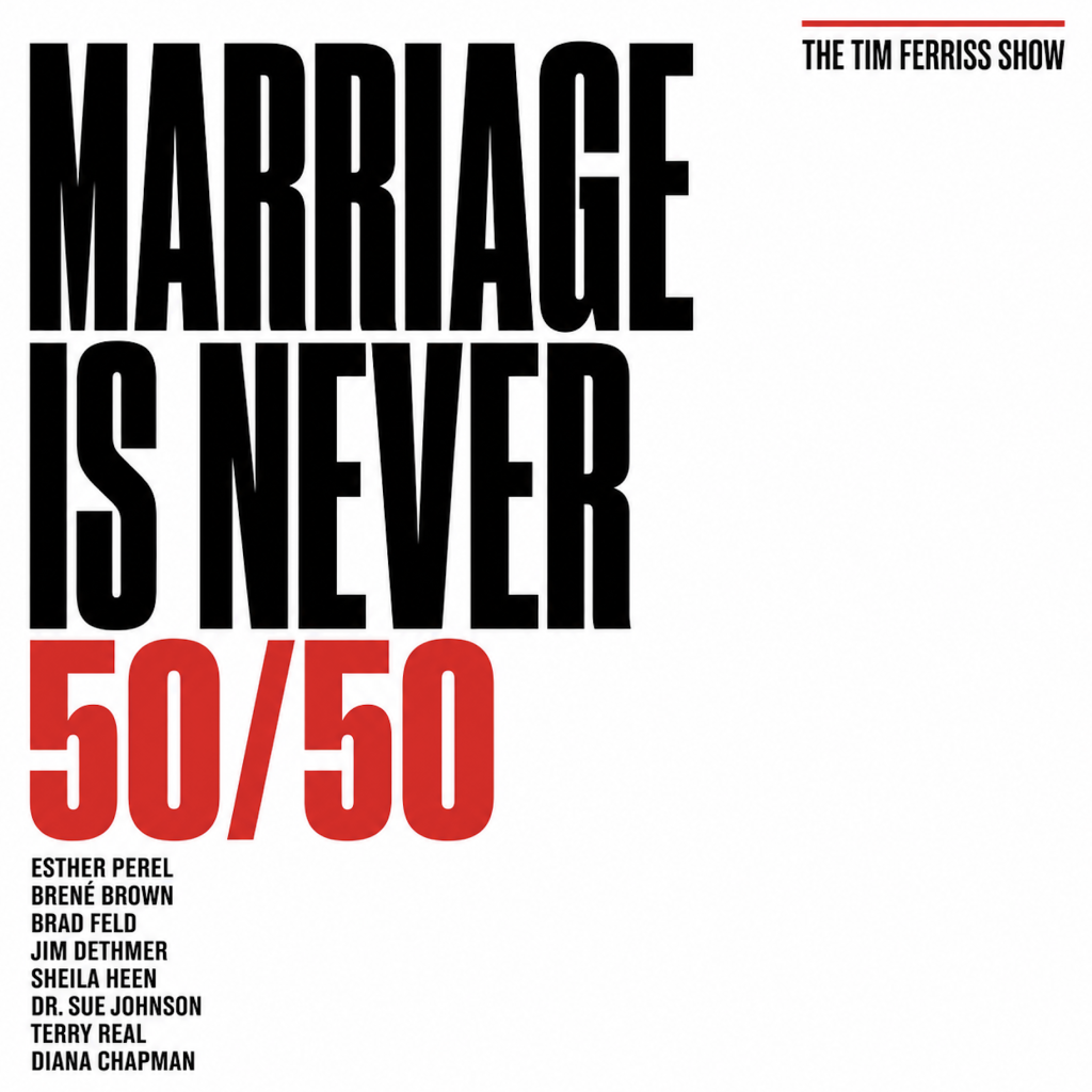 Relationship Tools That Work — Esther Perel, Brené Brown, Dr. Sue Johnson, Terry Real, and More on Conflict, Repair, and Lasting Love (#880)